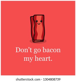 Don't go bacon my heart funny poster quote design