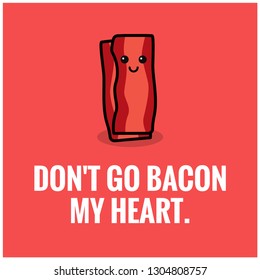 Don't go bacon my heart funny poster quote design