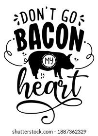 Don't go bacon my heart (don't go breking my heart) - Funny calligraphy phrase for Kitchen towels. Hand drawn lettering for Lovely greetings cards, invitations. Good for t-shirt, mug, wall decoration.