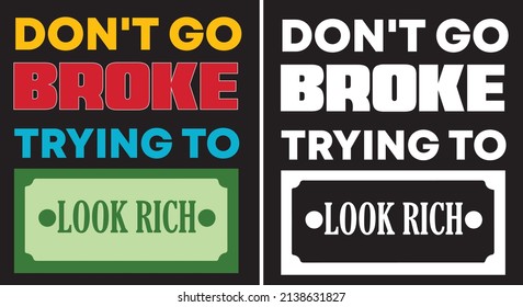 DON'T GO BROKE TRYING TO LOOK RICH T-SHIRT DESIGN