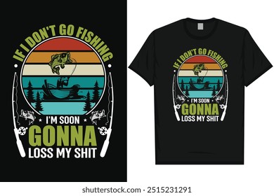 If i don't go fishing i'm soon gonna fishing fisherman fish catch vintage typography graphics tshirt design