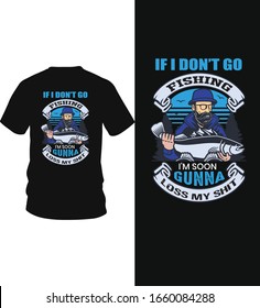 If I don't go fishing I'm soon gunna loss my shirt - best t-shirt design, t-shirt,  Don't go fishing, fishing logo