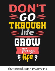 Don't go through life grow thing life