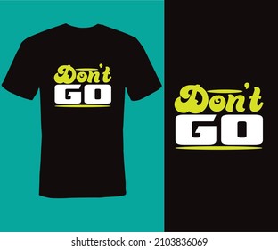 Don't go, Typography T-shirt Design, style, vintage