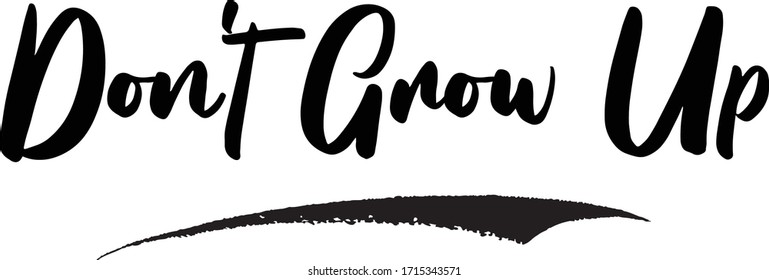 Don't Grow Up Calligraphy Handwritten Lettering for Sale Banners, Flyers, Brochures and 
Graphic Design 