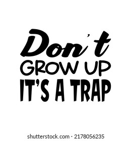 don't grow up it's a trap black letter quote