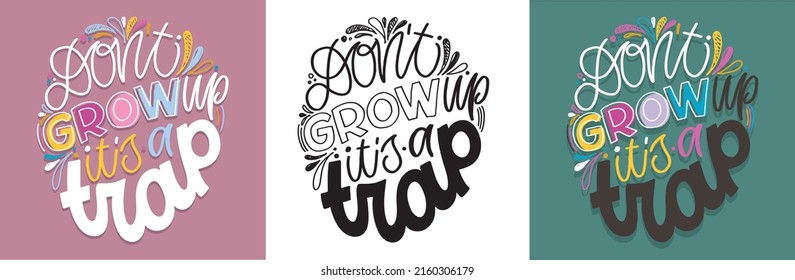 Dont grow up - its a trap. Cute hand drawn doodle lettering postcard. Lettering art design for t-shirt design. 