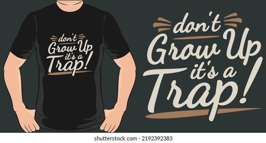 Don't Grow Up It's A Trap Funny Typography Quote T-Shirt Design.