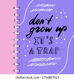 Don't grow up it's a trap hand drawn lettering. Doodle lifestyle phrase for posters, t-shirts, banners. Vector illustration