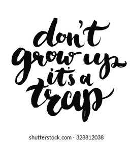 Don't grow up, it's a trap. Fun quote about age for kid t-shirts, geek posters and cards.