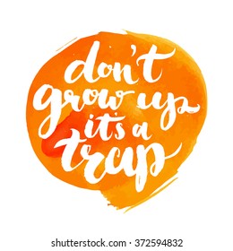 Don't grow up, it's a trap.  Fun quote about age for kid t-shirts, geek posters and cards