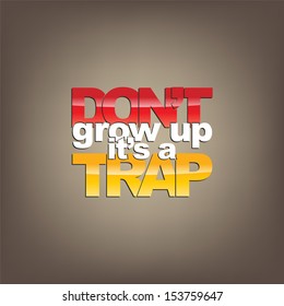 Don't grow up, it's a trap. Motivational background (EPS10 Vector)