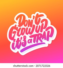 Don't Grow Up, It's A Trap. Vector Handwritten Lettering.