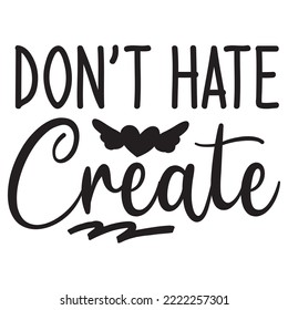 Don't hate create. Svg design