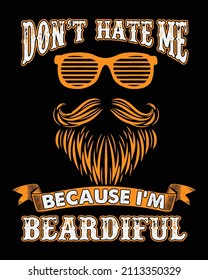 Don't hate me because I'm beardiful. Bearded quote design for t-shirt, poster, print design.