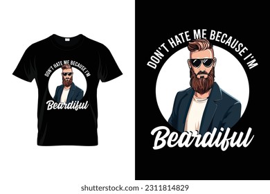 Don't Hate Me Because I'm Beardiful | Beard Humor Funny T-shirt | Funny Beard Lover Facial Hair T-Shirt