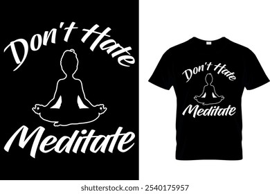 DON'T HATE MEDITATE - YOGA T SHIRT DESIGN