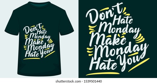 Don't Hate Monday, Make Monday Hate You. Unique and Trendy Motivational or Inspirational Quote T-Shirt Design.