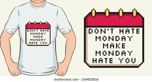 Don't Hate Monday, Make Monday Hate You. Unique and Trendy Motivational or Inspirational Quote T-Shirt Design or Mockup.