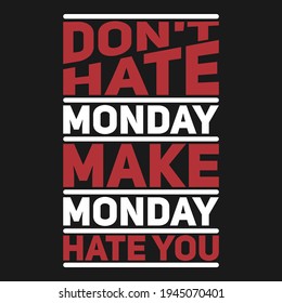 Don't Hate Monday Make Monday Hate You. Unique and Trendy Poster Design.