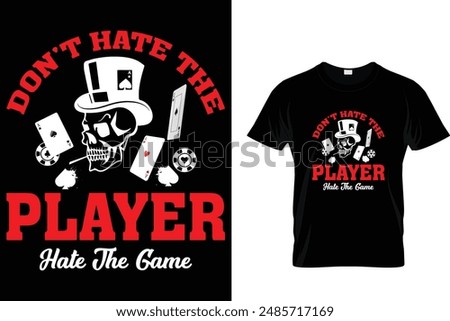 Don't hate the player hate the game - Poker T Shirt