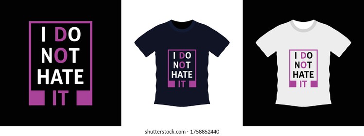 I don't hate it typography t-shirt design. print ready, vector illustration. Global swatches