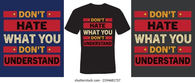 Don't hate what you don't understand t-shirt design