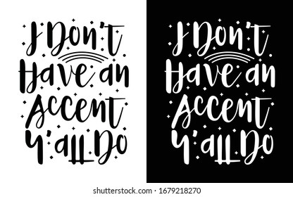 I Don't Have An Accent, Y'all Do Printable Vector Illustration