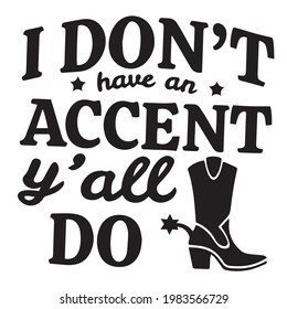 i don't have a accent y'all do logo inspirational positive quotes, motivational, typography, lettering design