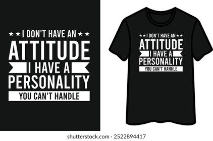 I Don't Have An Attitude I Have A Personality You Can't handle. Positive T-Shirt Design