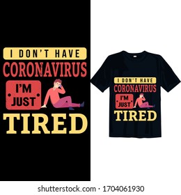 No tengo Corona-virus estoy cansado . Nuevo diseño de pantalones T vintage Corona-virus para la impresión en pantalones t y otros usos plantilla Vector File, Corona-virus t-pantalones diseño para hombre, mujeres y niños