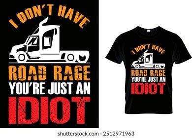  I Don't Have Road Rage You're Just An Idiot - Camiseta de camionero