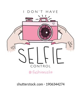 I don't have selfie control slogan text and hands holding camera drawing, design for fashion graphics, t shirt prints, posters, stickers etc