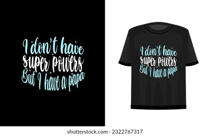 I don't have super powers but I have a papa. Father t-shirt design vector file.