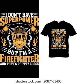 I Don't Have Superpower But I'm a Firefighter and That pretty Close Firefighter T-Shirt Design