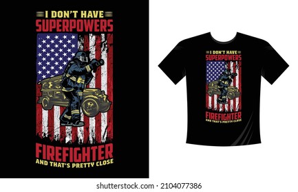 I don't have superpowers Firefighter and that pretty close - Firefighter T Shirt Design. Use a safe helmet and uniform in vector eps with a black background, The professional rescuer ever