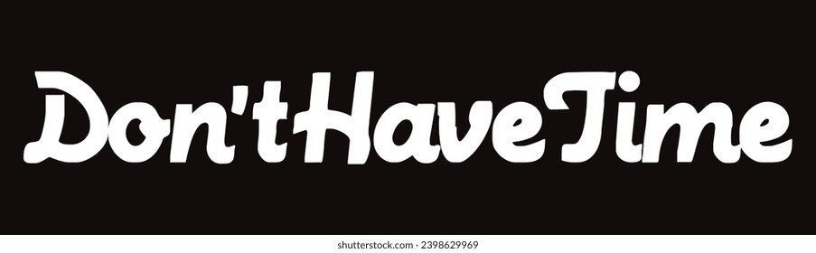 don't have time text on black background.