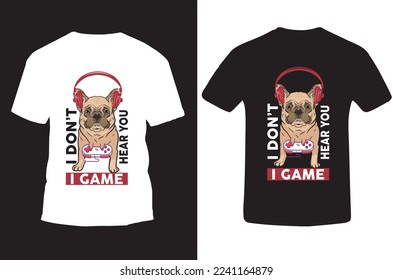 I Don't Here You I Game, t shirt design concept