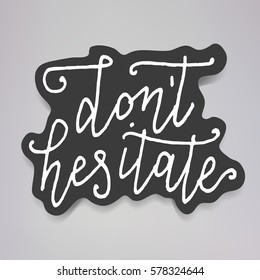 "Don't hesitate" - vector illustration design of modern badge with text isolated on black background. Creative sticker design.