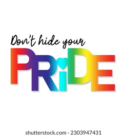 No escondas tu orgullo. Texto del arcoiris con corazón. Impresión moderna para camiseta, afiche, pancarta, tarjeta. Derechos LGBT, mes del orgullo. Ilustración del vector