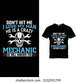 Don't hit me  I love my man he is a crazy mechanic t- shirt design.