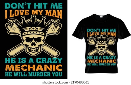 don't hit me i love my man he is a crazy mechanic he will murder you t-shirt.