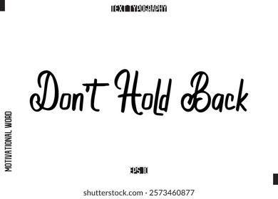 Don't Hold Back. Inspirational Saying Cursive Modern Calligraphy Text For Prints