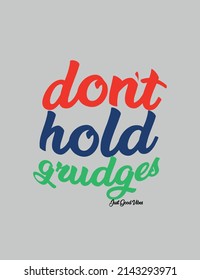 dont hols grudges just good vibes,t-shirt design fashion vector