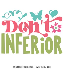 Don't Inferior - Boho Retro Style Happy Women's Day T-shirt And SVG Design. Mom Mother SVG Quotes T-shirt And SVG Design, Vector EPS Editable File, Can You Download This File.