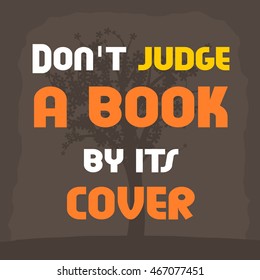 Don't judge a book by its cover. Motivational poster with inspirational quote. Philosophy and wisdom.