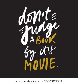 Don't judge a book by it's movie. Books hand lettering callidraphic quote for your design.