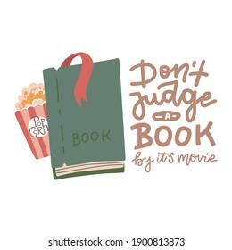 Don't judge a book by it's movie - hand lettering callidraphic quote for your design with flat vector illustration of book and popcorn