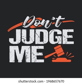 Don't Judge Me Motivational T-Shirt vector template. Don't judge me tshirt design editable