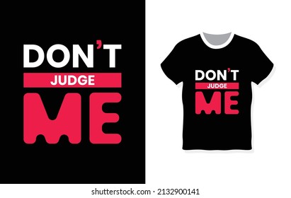 Don't judge me typography t-shirt design